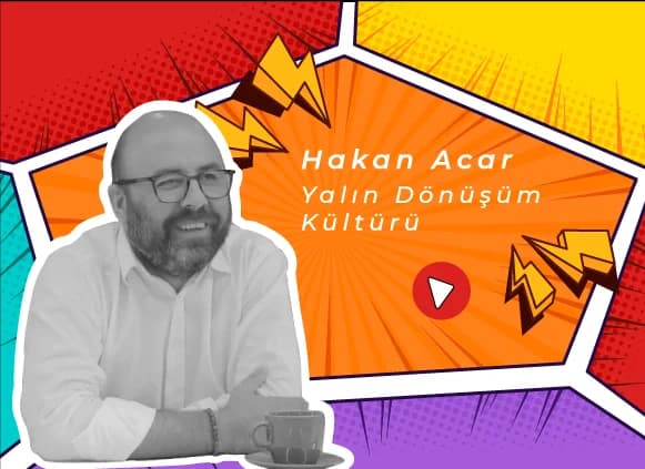 Yalın Dönüşüm Kültürü – Hakan Acar Röportajı