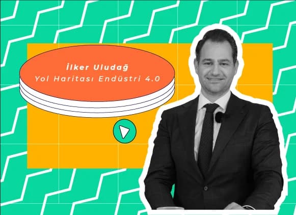 Yol Haritası Endüstri 4.0 – İlker Uludağ Röportajı