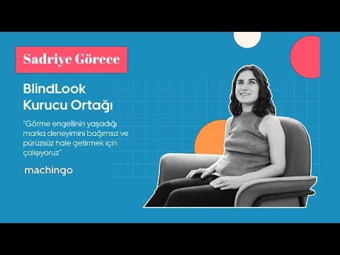 “Görme engelliler için pürüzsüz marka deneyimi” - Sadriye Görece/BlindLook