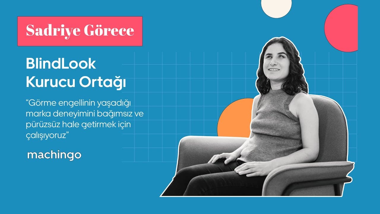 “Görme engelliler için pürüzsüz marka deneyimi” - Sadriye Görece/BlindLook