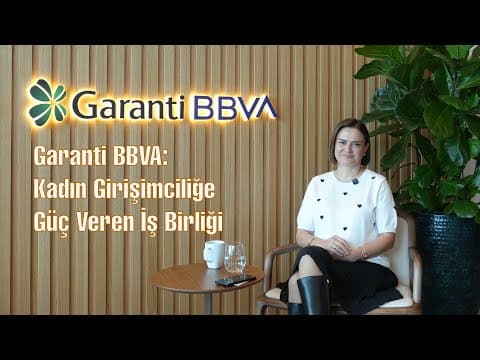 Garanti BBVA - Kadın Girişimcilere Güç Veren İş Birliği