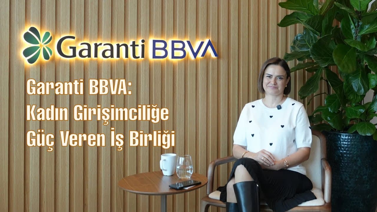 Garanti BBVA - Kadın Girişimcilere Güç Veren İş Birliği
